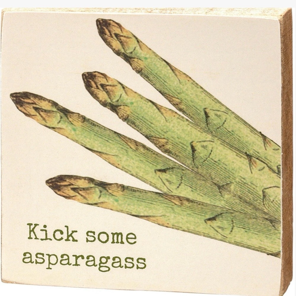 Primitives by Kathy “Kick Some Asparagass” Block Sign